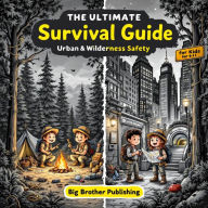 Title: The Ultimate Survival Guide for Kids: Urban & Wilderness Safety, Author: Quincy Pool
