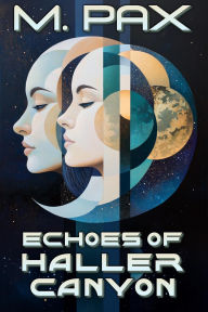 Title: Echoes of Haller Canyon, Author: M. Pax