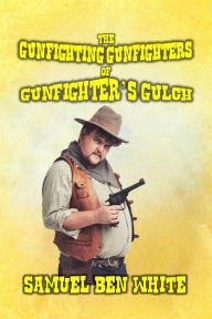 Title: The Gunfighting Gunfighters of Gunfighter's Gulch, Author: Samuel Ben White