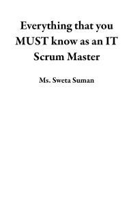 Title: Everything that you MUST know as an IT Scrum Master, Author: Sweta Suman
