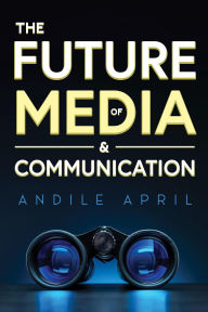 Title: The Future of Media and Communication, Author: Andile April