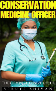 Title: Conservation Medicine Officer - The Comprehensive Guide (Vanguard Professionals), Author: Viruti Shivan