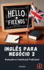 Inglês para Negócio 2: Avançando na Comunicação Profissional (Inglês para a vida, #2)
