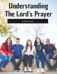 Title: Understanding The Lord's Prayer Bible Study, Author: John Nolan