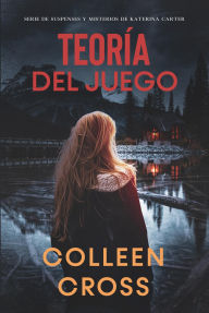 Title: Teoría del Juego (Series thriller de suspenses y misterios de Katerina Carter, detective privada, #2), Author: Colleen Cross