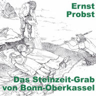 Title: Das Steinzeit-Grab von Bonn-Oberkassel, Author: Ernst Probst