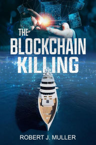 Title: The Blockchain Killing, Author: Robert J. Muller