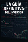 La guía definitiva del inversor (Finanzas para principiantes, #2)