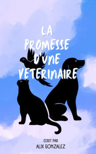 Title: La Promesse D'une Vétérinaire, Author: alix gonzalez