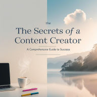 Title: The Secrets of a Content Creator: A Comprehensive Guide to Success (How do I earn money online?), Author: Yassir Albonie