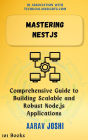 Mastering NestJS: Comprehensive Guide to Building Scalable and Robust Node.js Applications