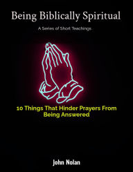 Title: 10 Things That Hinder Prayers Being Answered, Author: John Nolan