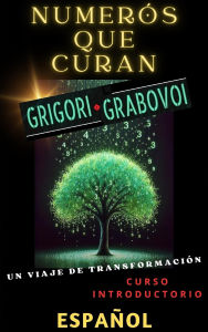 Title: NUMERÓS QUE CURAN, GRIGORI GRABOVOI, UN VIAJE DE TRANSFORMACIÓN, Curso introductorio., Author: Edwin Pinto
