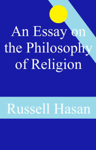 Title: An Essay on the Philosophy of Religion, Author: Russell Hasan