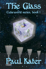 Title: The Glass (Cubeworld Series, #1), Author: Paul Kater
