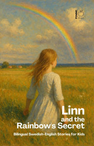 Title: Linn and the Rainbow's Secret: Bilingual Swedish-English Stories for Kids, Author: Pomme Bilingual