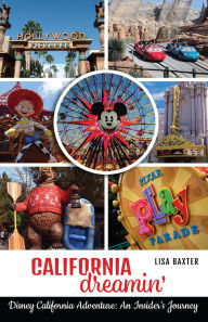Title: California Dreamin': Disney California Adventure: An Insider's Journey, Author: Lisa Baxter