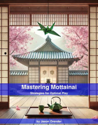 Title: Mastering Mottainai: Strategies for Optimal Play, Author: Jason Orender