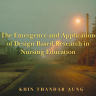 Title: The Emergence and Application of Design-Based Research in Nursing Education, Author: Khin Thandar Aung