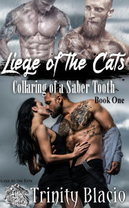 Title: Collaring of a Saber Tooth (Liege of the Cats, #1), Author: Trinity Blacio