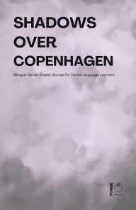 Title: Shadows Over Copenhagen: Bilingual Danish-English Stories for Danish Language Learners, Author: Pomme Bilingual