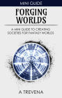 Forging Worlds: A Mini Guide to Creating Societies for Fantasy Worlds (Step By Step Worldbuilding, #8)