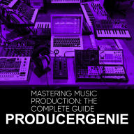 Title: Mastering Music Production: The Complete Guide, Author: PRODUCERGENIE
