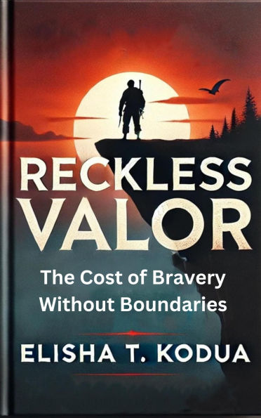 Reckless Valor: The Cost of Bravery Without Boundaries