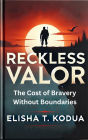 Reckless Valor: The Cost of Bravery Without Boundaries