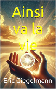 Title: Ainsi va la vie, Author: Eric Giegelmann