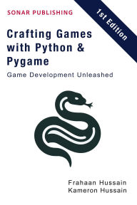 Title: Crafting Games with Python & Pygame: Game Development Unleashed, Author: Kameron Hussain