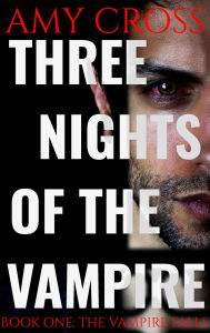Title: The Vampire Falls (Three Nights of the Vampire, #1), Author: Amy Cross