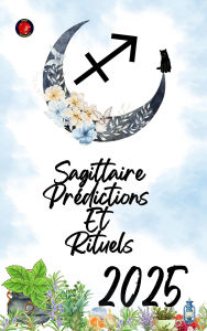 Title: Sagittaire Prédictions Et Rituels 2025, Author: Alina Rubi