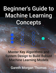 Title: Beginner's Guide to Machine Learning Concepts, Author: gareth thomas