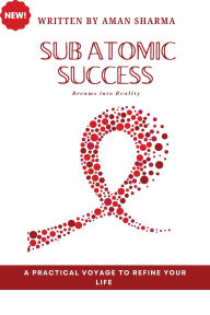 Title: Subatomic Success: Dreams into Reality, Author: Aman Sharma