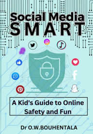 Title: Social Media Smart: A Kid's Guide to Online Safety and Fun, Author: Dr Bouhentala