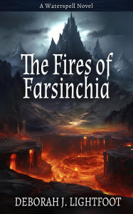 Title: The Fires of Farsinchia (Waterspell, #6), Author: Deborah J. Lightfoot