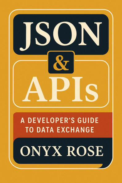 JSON & APIs: A Developer's Guide to Data Exchange