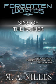 Title: Sins of the Father (Starfire Angels: Forgotten Worlds, #18), Author: M. A. Nilles
