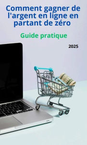 Title: Comment gagner de l'argent en ligne en partant de zéro - Guide Pratique (FINANCE, #1), Author: Global Digit Store