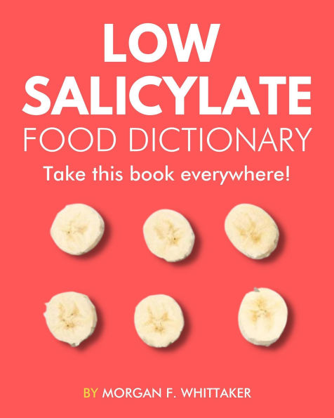 Low Salicylate Food Dictionary: The World's Most Comprehensive Low Salicylate Diet Ingredient Dictionary - Take It Wherever You Go! (Food Heroes)