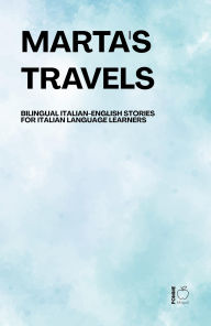 Title: Marta's Travels Bilingual Italian-English Stories for Italian Language Learners, Author: Pomme Bilingual