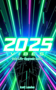 Title: 2025 Vibes Dein Life-Upgrade Guide, Author: Scott Landon