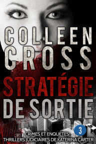 Title: Stratégie de sortie épisode 3 (un thriller en 6 épisodes, #3), Author: Colleen Cross