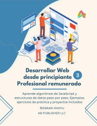 Title: Desarrollar Web desde principiante a Profesional remunerado, Volumen 3, Author: Bolakale Aremu