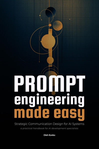 Prompt Engineering Made Easy (AI Communication, #3)