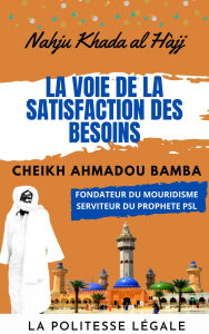 Title: Nahju Khada Al Hajj : La voie de la satisfaction des besoins - CHEIKH AHMADOU BAMBA MBACKE, Author: Cheikh Ahmadou Bamba MBACKE