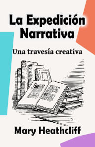 Title: La expedición narrativa (El Arte de Narrar, #1), Author: Mary Heathcliff