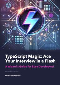 Title: TypeScript Magic: Ace Your Interview in a Flash - A Wizard's Guide for Busy Developers!, Author: Behrouz Pooladrak