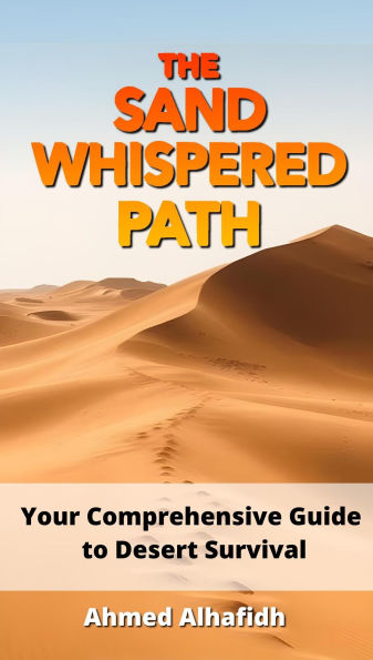 The Sand-Whispered Path - Your Comprehensive Guide to Desert Survival